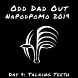 Talking Teeth: NAPODPOMO Day 4