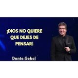 ¡Dios No Quiere Que Dejes de Pensar - Predicas de Dante Gebel