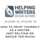 S16:E32: How to Trust Yourself as a Writer (Not Relying on Advice Too Much)