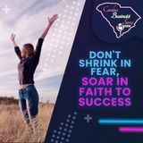Don't Shrink in Fear, Soar in Faith To Success