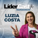 LiderCast 227 - Luzia Costa