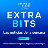 ExtraBIts: Mobile World Congress, negocio y tecnología