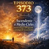Episodio 373 - Ascendente e Medio Cielo: fenomenologia dell’apparire e ontologia del riconoscimento