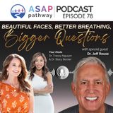 Ep.78, Beautiful Faces, Better Breathing, Bigger Questions, Dr. Jeff Rouse