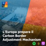 61 - L'Europa prepara il Carbon Border Adjustment Mechanism