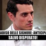 Il Paradiso Delle Signore: Salvo Disperato!