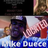 Mike Duece has been located