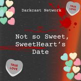 Darkcast Network- Not So Sweet,Sweethearts Date: Part 1