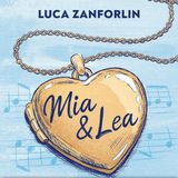 Luca Zanforlin "Mia & Lea. La vita è una canzone"