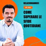 Episodio 352 - Siamo tutti eroi? Come superare le sfide quotidiane.