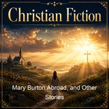 Mary Burton Abroad and Other Stories - Faye Huntington Mrs C M Livingston C M Livingston Pansy Theta Isabella R Williams Mary Lynn Williams…