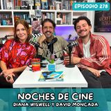 EP278: NOCHES DE CINE CON DIANA WISWELL Y DAVID MONCADA