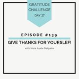 #139 GRATITUDE: Give Thanks for Yourself!