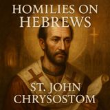 Homilies on Hebrews — St. John Chrysostom’s Powerful Teachings Part 3