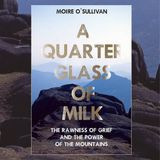 Moire O'Sullivan, author of A Quarter Glass Of Milk - The Rawness of Grief and the Power of the Mountains