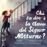 CHI SA DOV'È LA CLASSE DEL SIGNOR NOTTURNO? - di Chris Priestley e Maria Chiara Di Giorgio