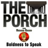 The Porch - Boldness to Speak