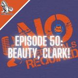 Episode 50: Beauty, Clark!
