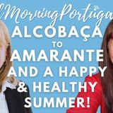 Alcobaça to Amarante and a Happy & Healthy Summer on Good Morning Portugal!