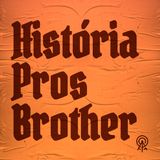O primeiro HISTÓRIA PROS BROTHER