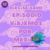 Dieciseisavo Programa - Viajemos por México & La vida nutrimental