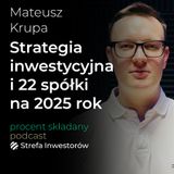 Strategia inwestycyjna i 22 spółki na 2025 rok – Mateusz Krupa | Procent Składany