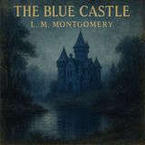 The Blue Castle a novel by L. M. Montgomery