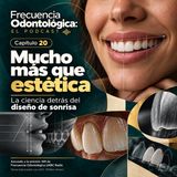 EP. 20 | 🦷✨ Mucho más que estética: la ciencia detrás del diseño de sonrisa