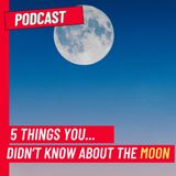 5 things you (probably) didn’t know about the Moon!
