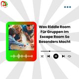 Was Riddle Room Für Gruppen Im Escape Room So Besonders Macht