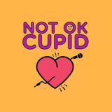 Not OK Cupid - Episode 27 Wrap it up