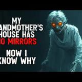 "My Grandmother’s House Has No Mirrors. Now I Know Why" Creepypasta