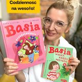 ”BASIA. Wielka księga przygód 6” oraz „BASIA i przedstawienie”. Książki dla dzieci 4-7 lat
