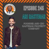 #245 - Ari Rastegar, Founder and CEO of Rastegar Property Company