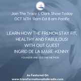 LEARN HOW THE FRENCH STAY FIT, FABULOUS AND HEALTH WITH GUEST INGRID DE LA MARE-KENNY