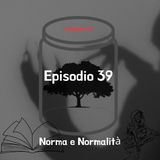 Episodio 39: Norma e Normalità