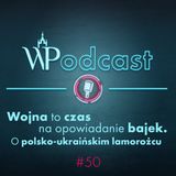 #50 Wojna to czas na opowiadanie bajek. O polsko-ukraińskim lamorożcu