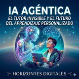 Inteligencia Artificial Agéntica: Tutores Inteligentes en Educación y Negocios