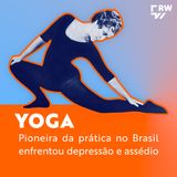 Mulher pioneira do yoga no Brasil enfrentou depressão e assédio