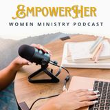 EmpowerHer: Episode 1: Embracing Your Unique Calling