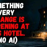 Something Very Strange is Happening at This Hotel. (No AI)