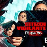 Citizen Vigilante (2026) RESUMEN EN MINUTOS