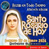 SANTO ROSARIO DE HOY, DOMINGO 29 DE MARZO 2026 🌹 MISTERIOS GLORIOSOS.🌹 Domingo de Ramos 