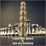 Vibrating Beads & Bad Billionaires