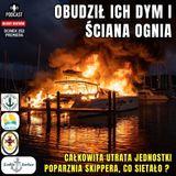 Odcinek 252 - Obudził ich dym i ściana ognia. Dramatyczny raport z pożaru katamaranu