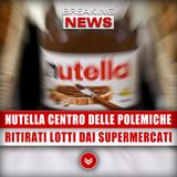 Nutella Al Centro Delle Polemiche: Ritirati Lotti Dai Supermercati!