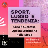 Sport, Lusso e Tendenza - Cosa È Successo Questa Settimana nella Moda