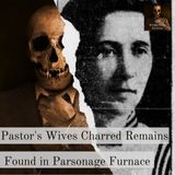Pastor's Wives Charred Remains Found in Parsonage Furnace