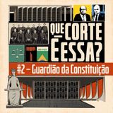 #2 – Guardião da Constituição