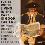 TDS 56 When Living In the Past Is Good For You Howard Dorre Plodding Through the Presidents